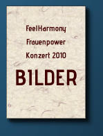 FeelHarmonyFrauenpower Konzert 2010 BILDER